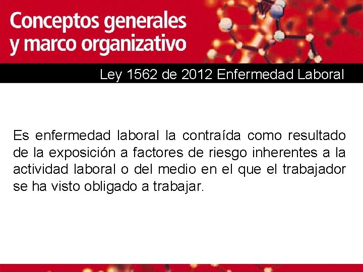 Ley 1562 de 2012 Enfermedad Laboral Es enfermedad laboral la contraída como resultado de