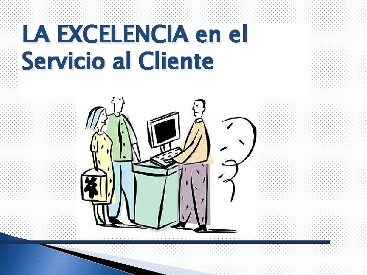 LA EXCELENCIA en el Servicio al Cliente 