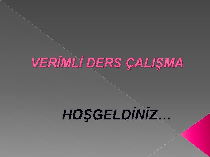 VERİMLİ DERS ÇALIŞMA HOŞGELDİNİZ… 