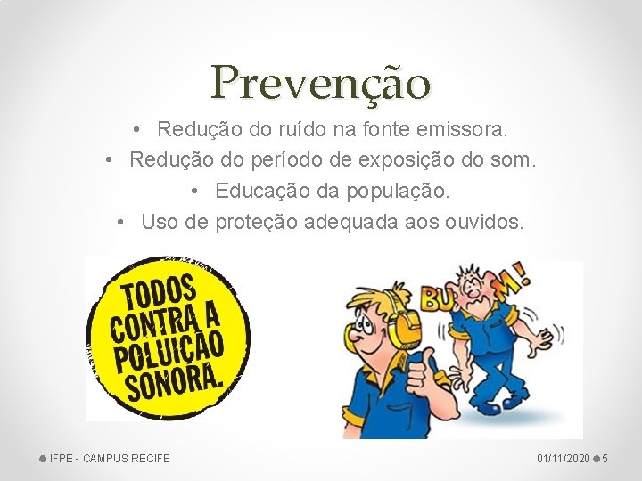 Prevenção • Redução do ruído na fonte emissora. • Redução do período de exposição