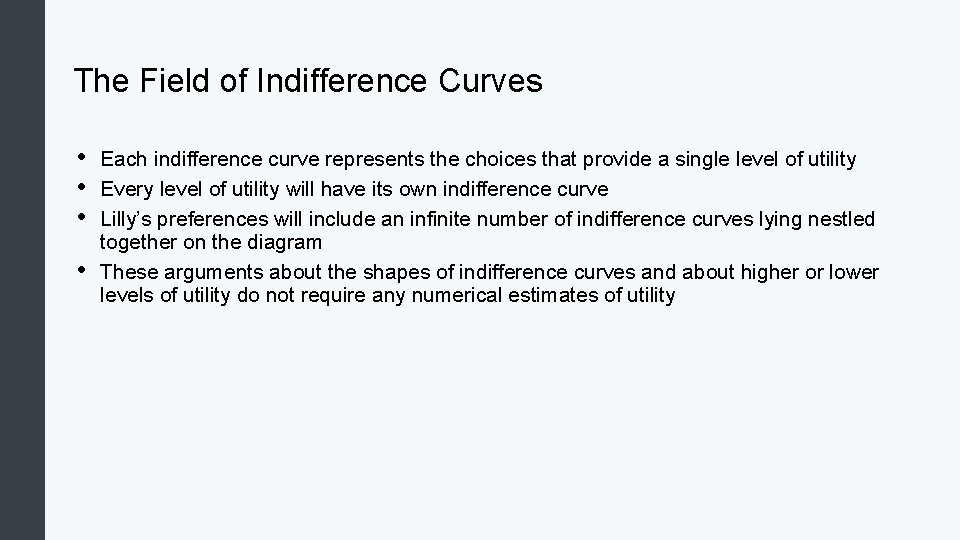 The Field of Indifference Curves • • Each indifference curve represents the choices that