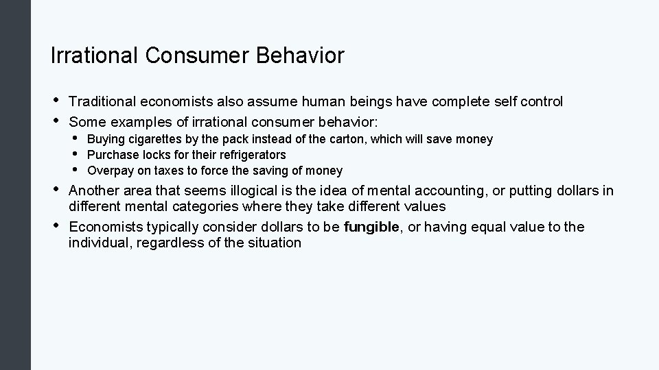 Irrational Consumer Behavior • • Traditional economists also assume human beings have complete self