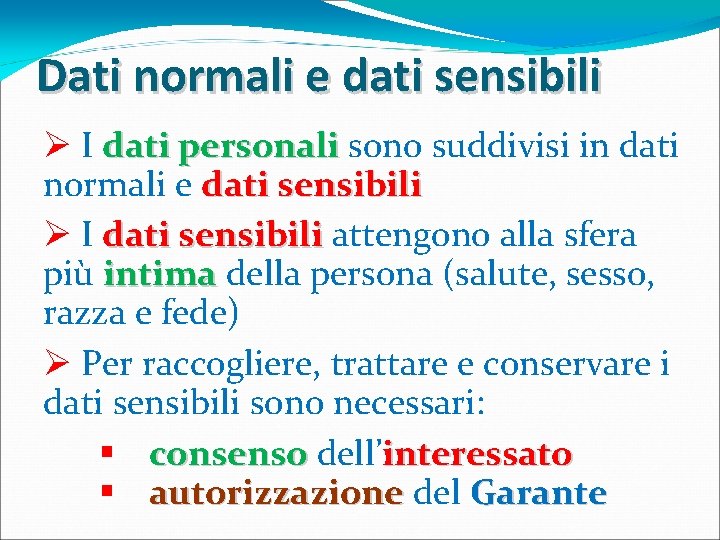 Dati normali e dati sensibili Ø I dati personali sono suddivisi in dati normali Dati normali e dati sensibili Ø I dati personali sono suddivisi in dati normali