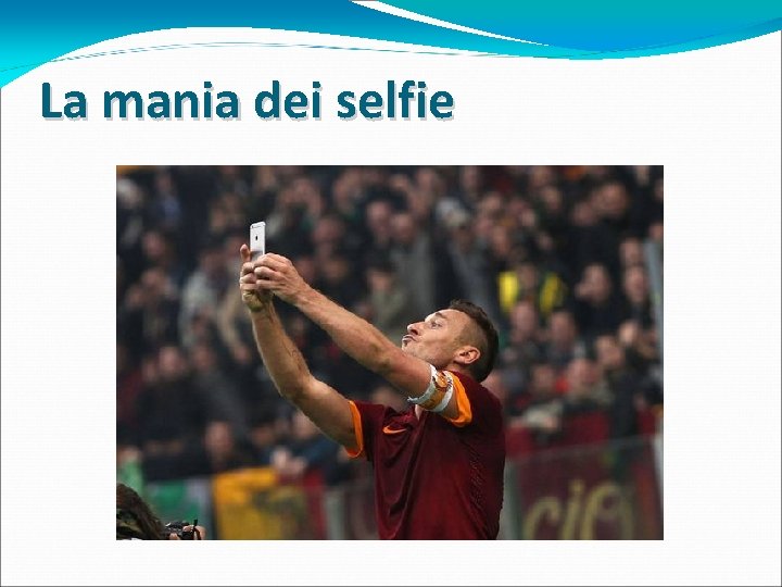 La mania dei selfie La mania dei selfie