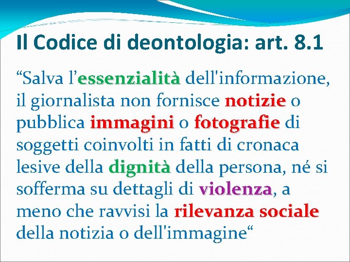 Il Codice di deontologia: art. 8. 1 “Salva l’essenzialità dell'informazione, il giornalista non fornisce Il Codice di deontologia: art. 8. 1 “Salva l’essenzialità dell'informazione, il giornalista non fornisce