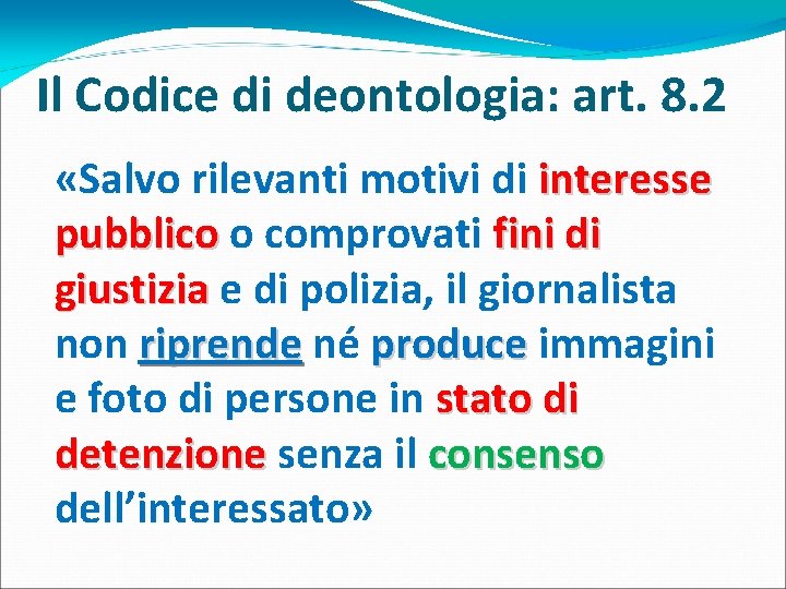 Il Codice di deontologia: art. 8. 2 «Salvo rilevanti motivi di interesse pubblico o Il Codice di deontologia: art. 8. 2 «Salvo rilevanti motivi di interesse pubblico o