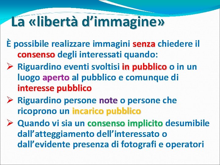 La «libertà d’immagine» È possibile realizzare immagini senza chiedere il consenso degli interessati quando: La «libertà d’immagine» È possibile realizzare immagini senza chiedere il consenso degli interessati quando: