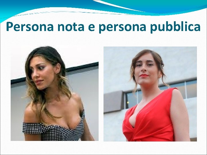 Persona nota e persona pubblica Persona nota e persona pubblica