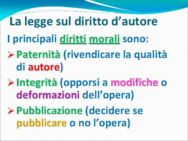 La legge sul diritto d’autore I principali diritti morali sono: Ø Paternità (rivendicare la La legge sul diritto d’autore I principali diritti morali sono: Ø Paternità (rivendicare la