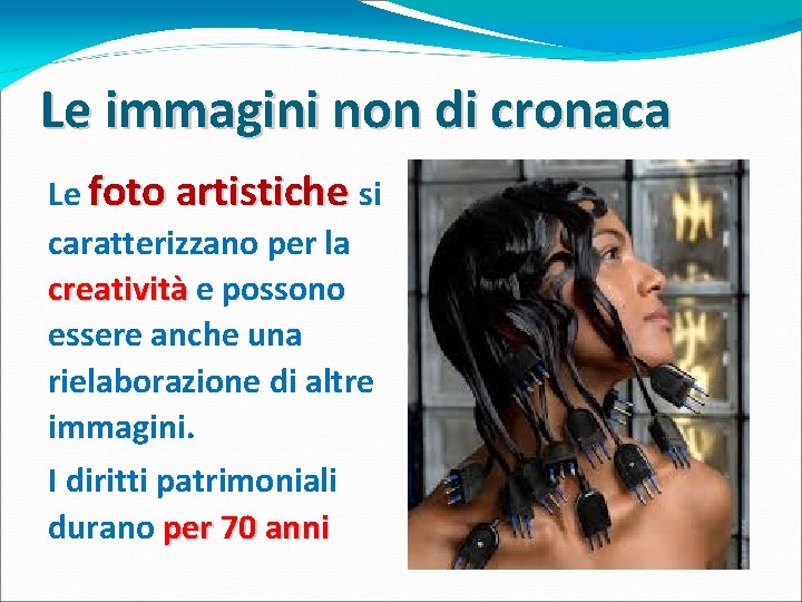 Le immagini non di cronaca Le foto artistiche si caratterizzano per la creatività e Le immagini non di cronaca Le foto artistiche si caratterizzano per la creatività e