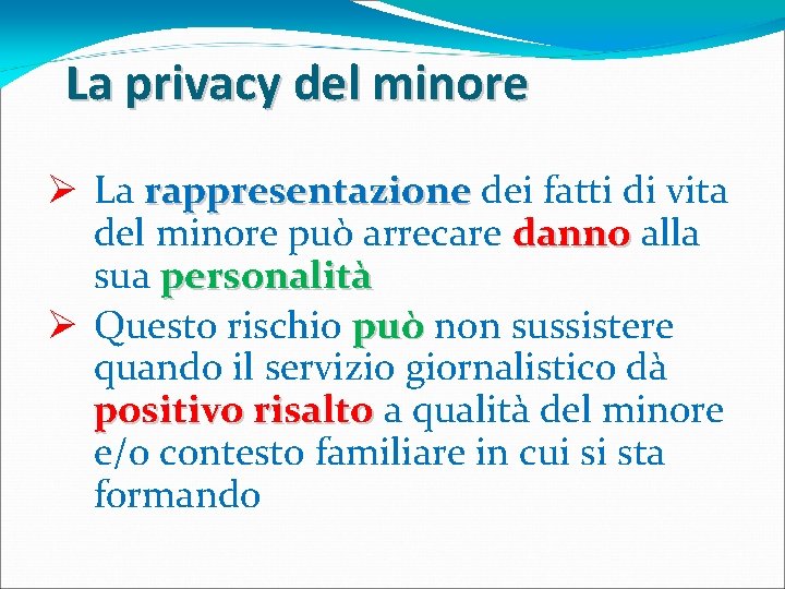 La privacy del minore Ø La rappresentazione dei fatti di vita del minore può La privacy del minore Ø La rappresentazione dei fatti di vita del minore può