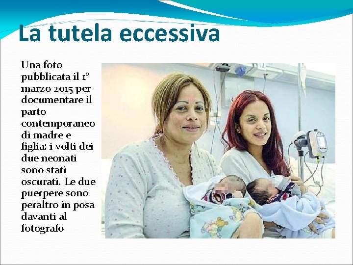 La tutela eccessiva Una foto pubblicata il 1° marzo 2015 per documentare il parto La tutela eccessiva Una foto pubblicata il 1° marzo 2015 per documentare il parto