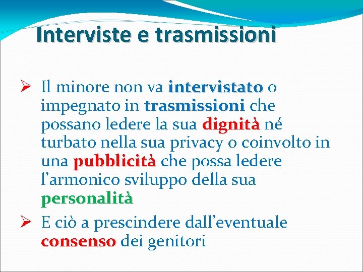 Interviste e trasmissioni Ø Il minore non va intervistato o impegnato in trasmissioni che Interviste e trasmissioni Ø Il minore non va intervistato o impegnato in trasmissioni che