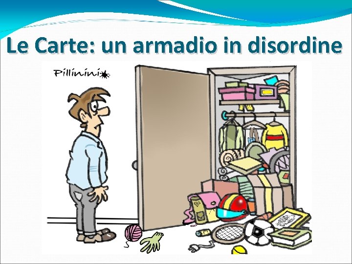 Le Carte: un armadio in disordine Le Carte: un armadio in disordine