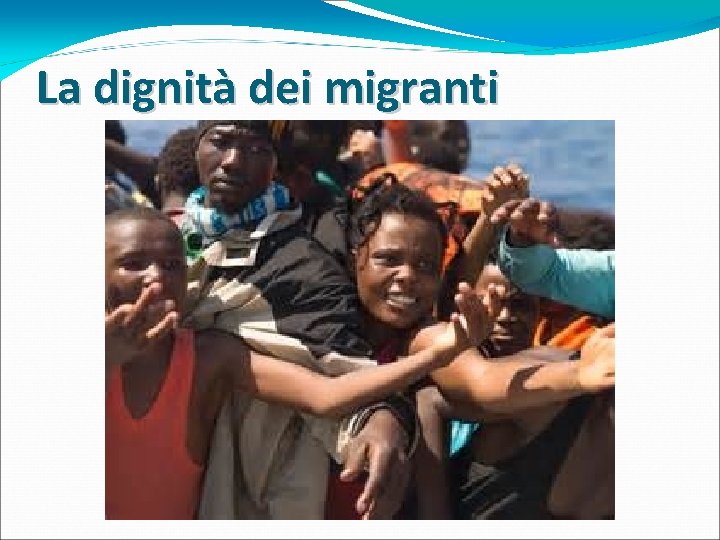 La dignità dei migranti La dignità dei migranti