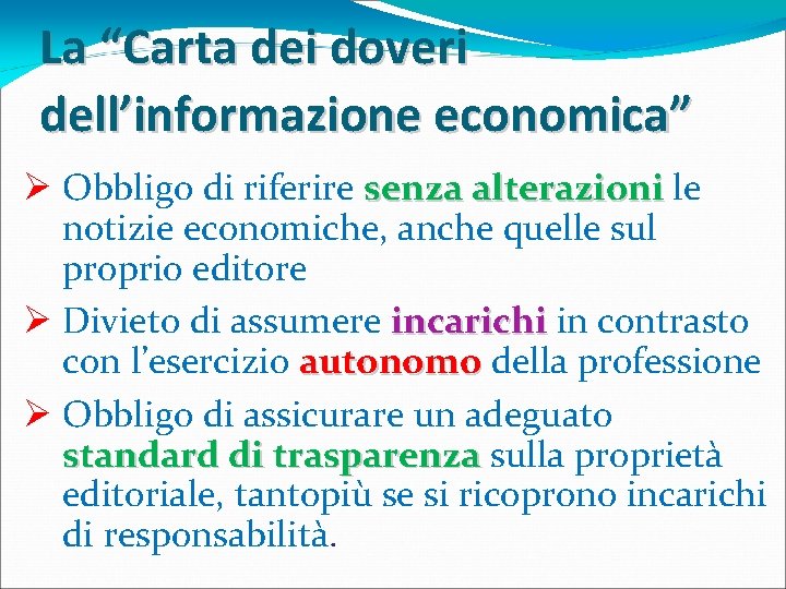 La “Carta dei doveri dell’informazione economica” Ø Obbligo di riferire senza alterazioni le notizie La “Carta dei doveri dell’informazione economica” Ø Obbligo di riferire senza alterazioni le notizie