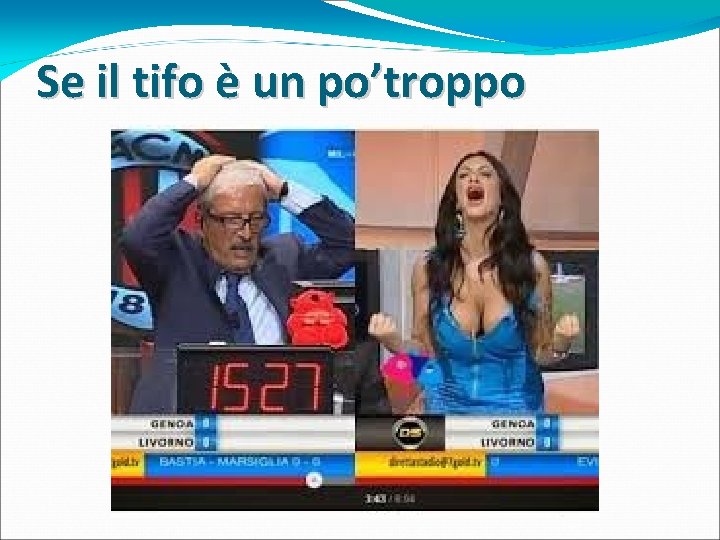 Se il tifo è un po’troppo Se il tifo è un po’troppo