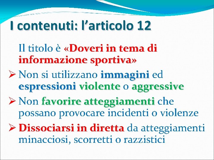 I contenuti: l’articolo 12 Il titolo è «Doveri in tema di informazione sportiva» Ø I contenuti: l’articolo 12 Il titolo è «Doveri in tema di informazione sportiva» Ø