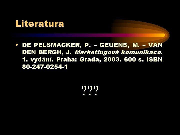 Literatura • DE PELSMACKER, P. – GEUENS, M. – VAN DEN BERGH, J. Marketingová