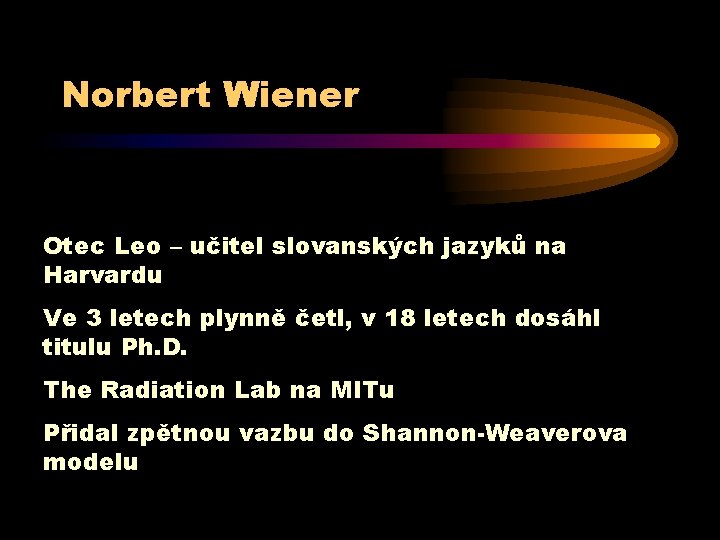 Norbert Wiener Otec Leo – učitel slovanských jazyků na Harvardu Ve 3 letech plynně