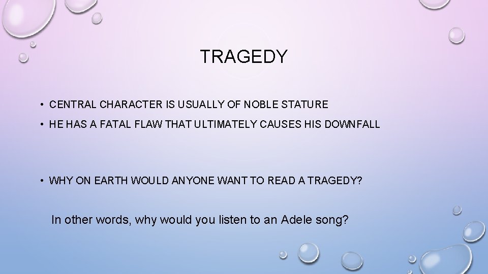 TRAGEDY • CENTRAL CHARACTER IS USUALLY OF NOBLE STATURE • HE HAS A FATAL