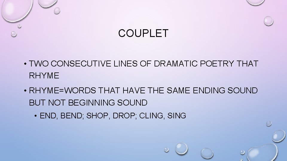 COUPLET • TWO CONSECUTIVE LINES OF DRAMATIC POETRY THAT RHYME • RHYME=WORDS THAT HAVE