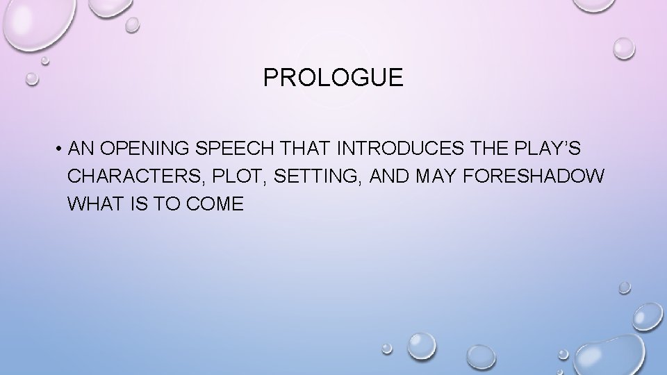 PROLOGUE • AN OPENING SPEECH THAT INTRODUCES THE PLAY’S CHARACTERS, PLOT, SETTING, AND MAY
