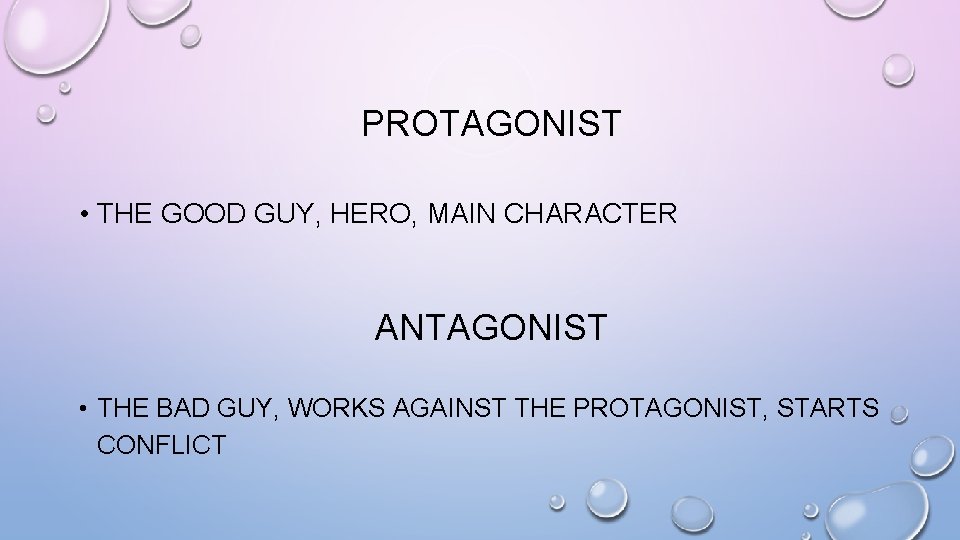 PROTAGONIST • THE GOOD GUY, HERO, MAIN CHARACTER ANTAGONIST • THE BAD GUY, WORKS