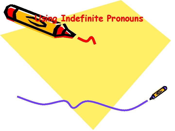 Using Indefinite Pronouns 