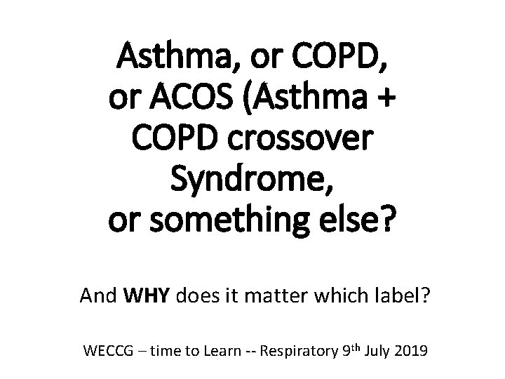 Asthma, or COPD, or ACOS (Asthma + COPD crossover Syndrome, or something else? And