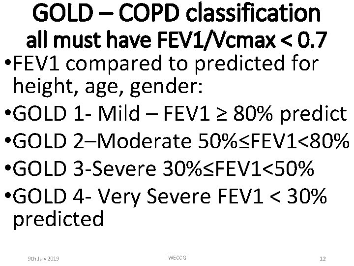 GOLD – COPD classification all must have FEV 1/Vcmax < 0. 7 • FEV