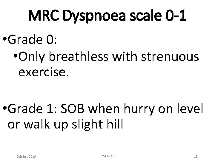 MRC Dyspnoea scale 0 -1 • Grade 0: • Only breathless with strenuous exercise.