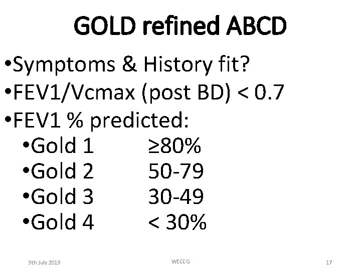 GOLD refined ABCD • Symptoms & History fit? • FEV 1/Vcmax (post BD) <