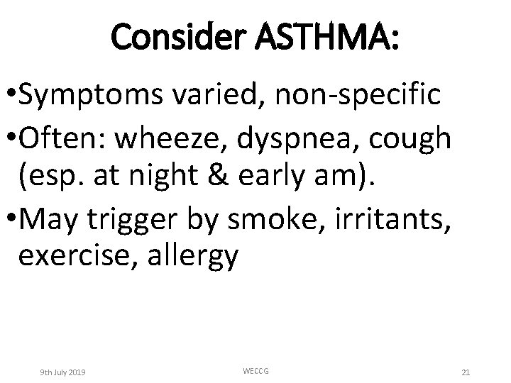 Consider ASTHMA: • Symptoms varied, non-specific • Often: wheeze, dyspnea, cough (esp. at night