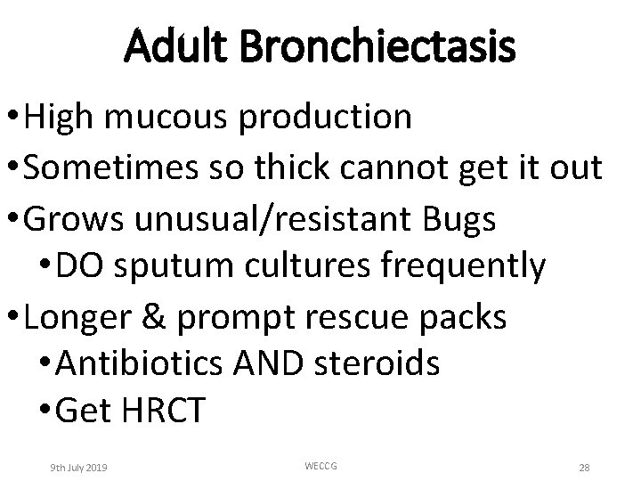 Adult Bronchiectasis • High mucous production • Sometimes so thick cannot get it out