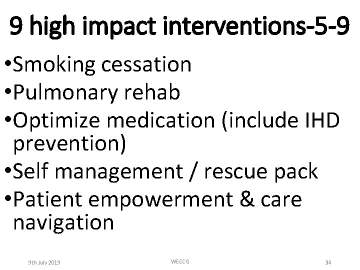 9 high impact interventions-5 -9 • Smoking cessation • Pulmonary rehab • Optimize medication