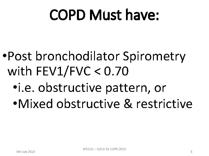 COPD Must have: • Post bronchodilator Spirometry with FEV 1/FVC < 0. 70 •