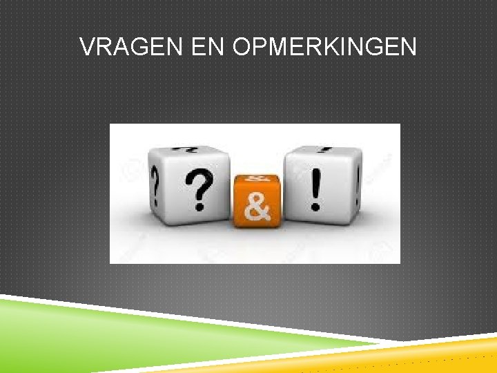 VRAGEN EN OPMERKINGEN 