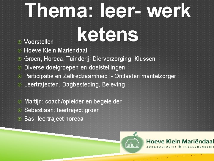 Thema: leer- werk ketens Voorstellen Hoeve Klein Mariendaal Groen, Horeca, Tuinderij, Dierverzorging, Klussen Diverse