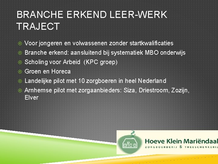 BRANCHE ERKEND LEER-WERK TRAJECT Voor jongeren en volwassenen zonder startkwalificaties Branche erkend: aansluitend bij