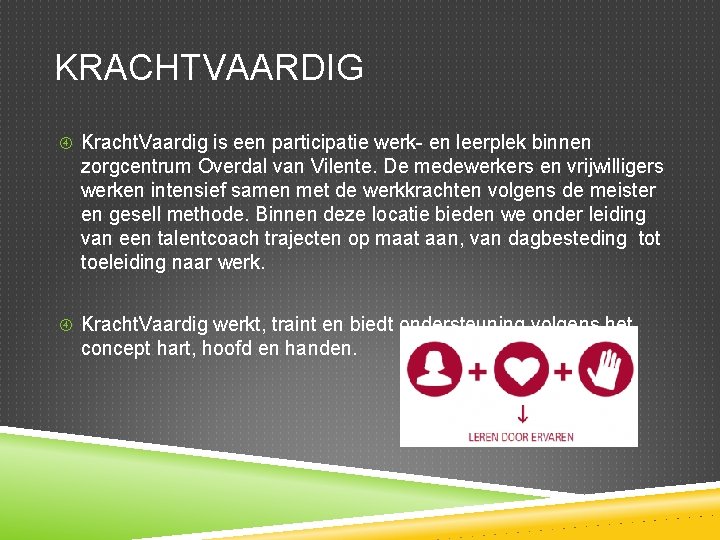 KRACHTVAARDIG Kracht. Vaardig is een participatie werk- en leerplek binnen zorgcentrum Overdal van Vilente.