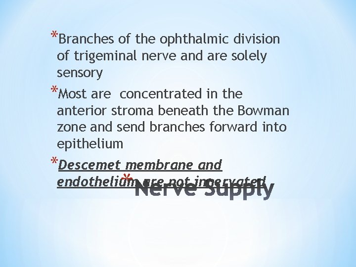 *Branches of the ophthalmic division of trigeminal nerve and are solely sensory *Most are
