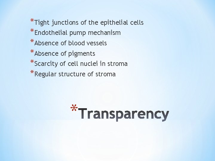 *Tight junctions of the epithelial cells *Endothelial pump mechanism *Absence of blood vessels *Absence