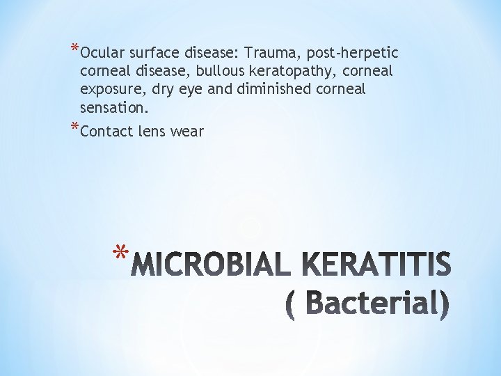 *Ocular surface disease: Trauma, post-herpetic corneal disease, bullous keratopathy, corneal exposure, dry eye and