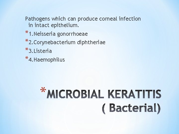 Pathogens which can produce corneal infection in intact epithelium. *1. Neisseria gonorrhoeae *2. Corynebacterium