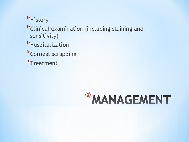 *History *Clinical examination (including staining and sensitivity) *Hospitalization *Corneal scrapping *Treatment * 