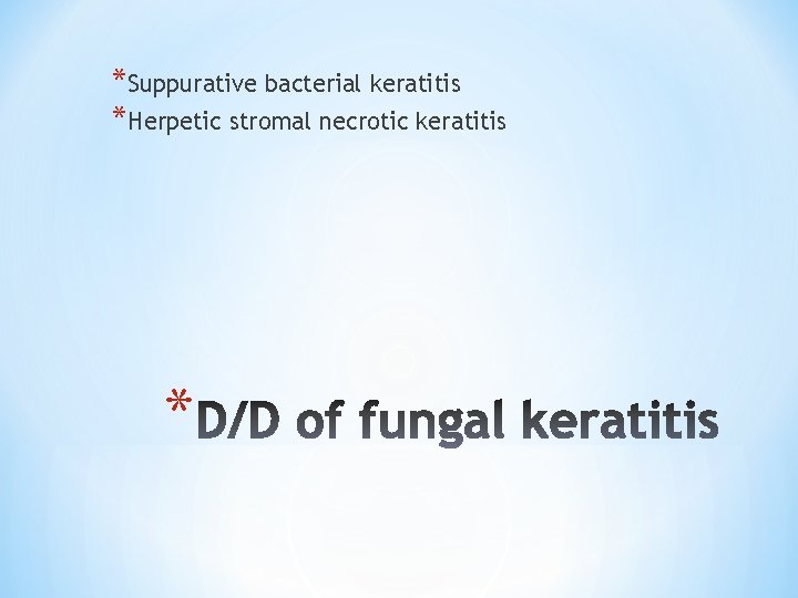 *Suppurative bacterial keratitis *Herpetic stromal necrotic keratitis * 