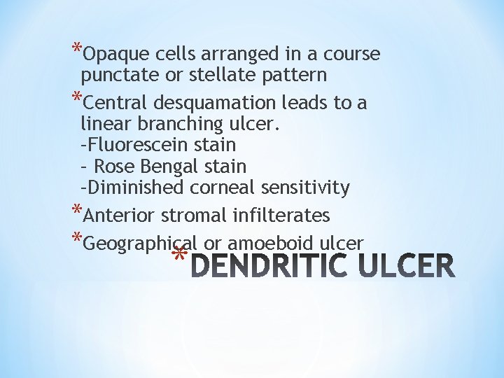 *Opaque cells arranged in a course punctate or stellate pattern *Central desquamation leads to