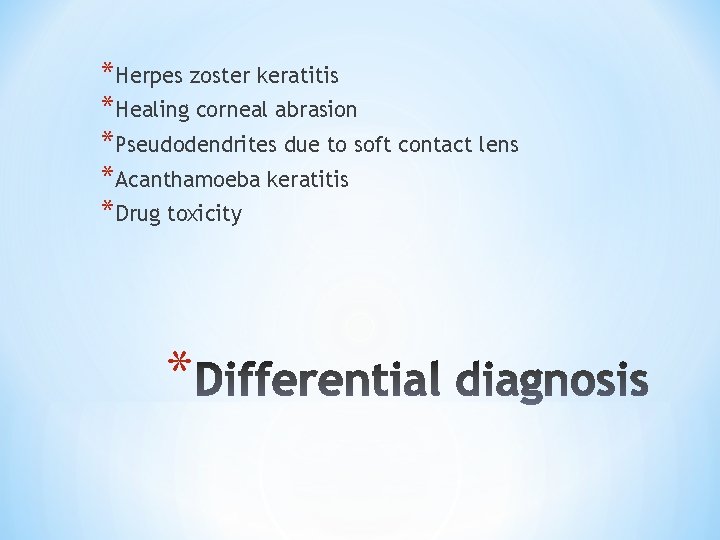 *Herpes zoster keratitis *Healing corneal abrasion *Pseudodendrites due to soft contact lens *Acanthamoeba keratitis