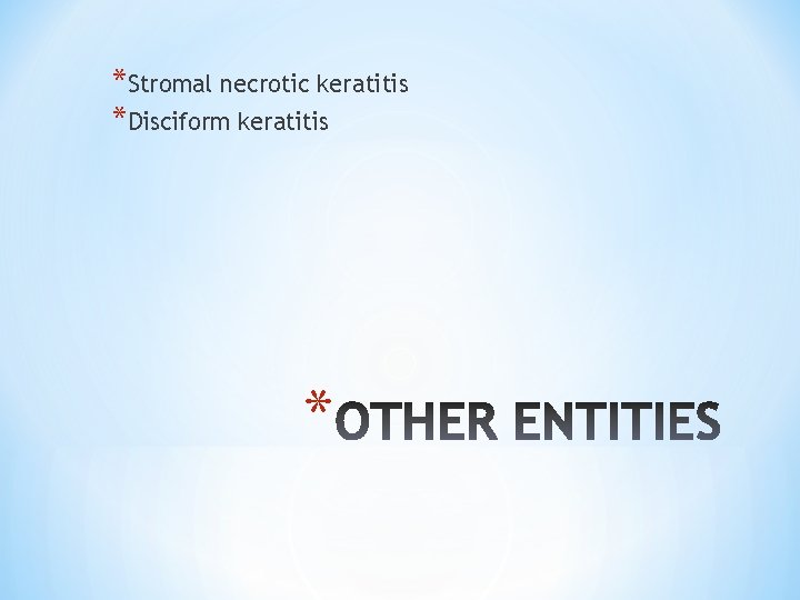 *Stromal necrotic keratitis *Disciform keratitis * 